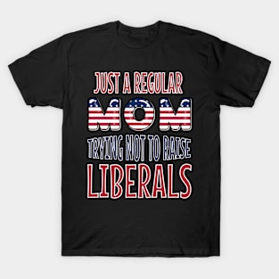 Just A Regular Mom Trying Not To Raise Liberals US Flag T-Shirt